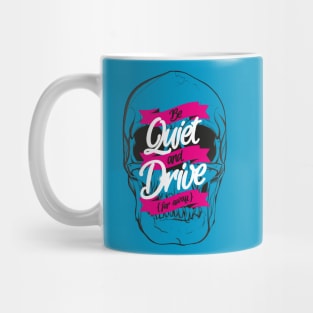 BE QUIET AND DRIVE Mug